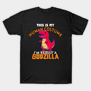 This is my human costume. i'm really a godzilla T-Shirt